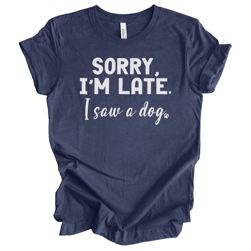 Late... Saw A Dog T-Shirt