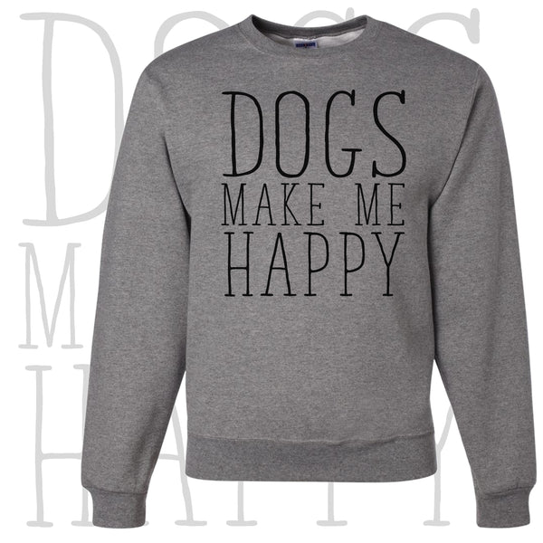 Dogs Make Me Happy Crew Sweatshirt
